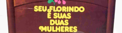 SEU FLORINDO E SUAS DUAS MULHERES 