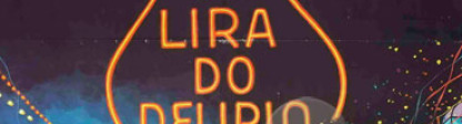 A LIRA DO DELÍRIO 